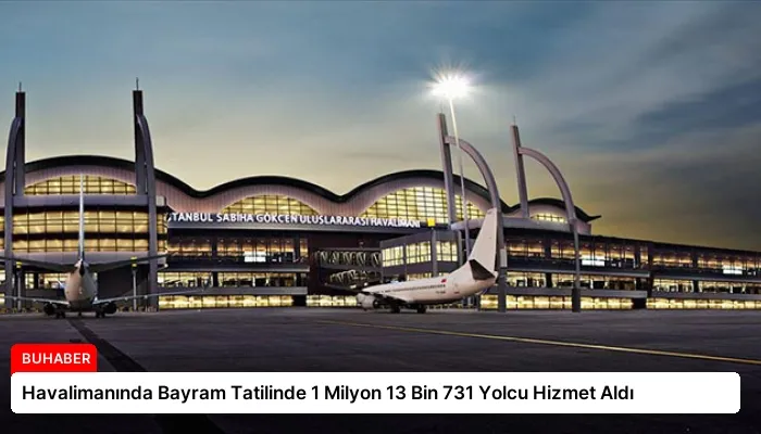 Havalimanında Bayram Tatilinde 1 Milyon 13 Bin 731 Yolcu Hizmet Aldı