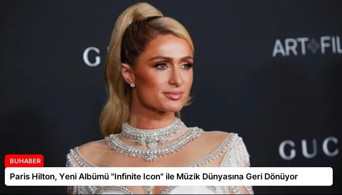 Paris Hilton, Yeni Albümü “Infinite Icon” ile Müzik Dünyasına Geri Dönüyor