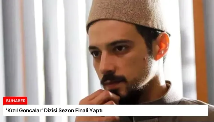 ‘Kızıl Goncalar’ Dizisi Sezon Finali Yaptı