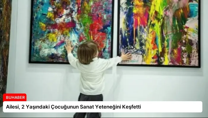 Ailesi, 2 Yaşındaki Çocuğunun Sanat Yeteneğini Keşfetti