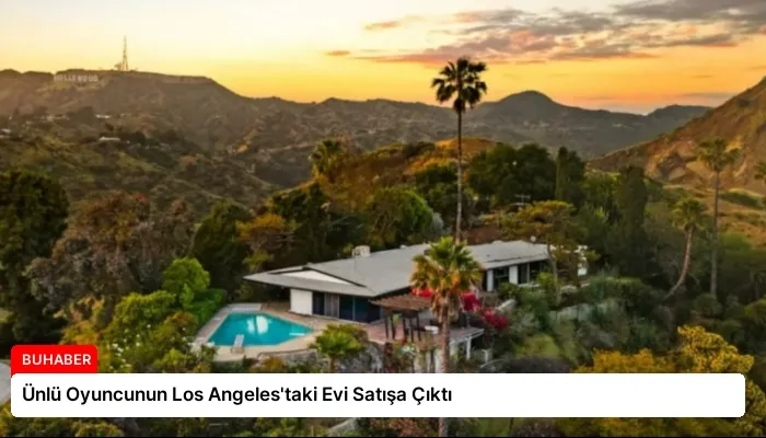 Ünlü Oyuncunun Los Angeles’taki Evi Satışa Çıktı
