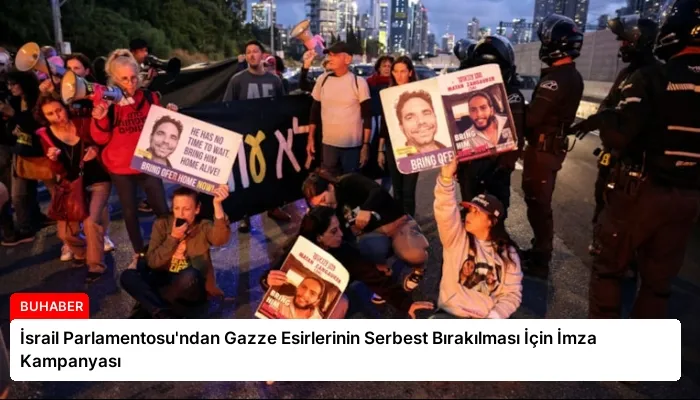 İsrail Parlamentosu’ndan Gazze Esirlerinin Serbest Bırakılması İçin İmza Kampanyası