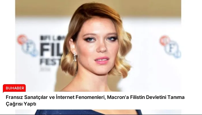 Fransız Sanatçılar ve İnternet Fenomenleri, Macron’a Filistin Devletini Tanıma Çağrısı Yaptı