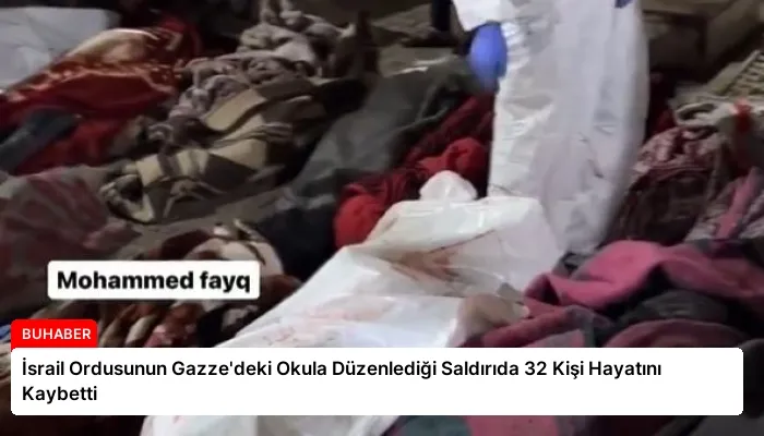 İsrail Ordusunun Gazze’deki Okula Düzenlediği Saldırıda 32 Kişi Hayatını Kaybetti