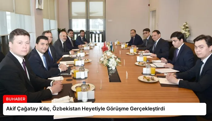 Akif Çağatay Kılıç, Özbekistan Heyetiyle Görüşme Gerçekleştirdi