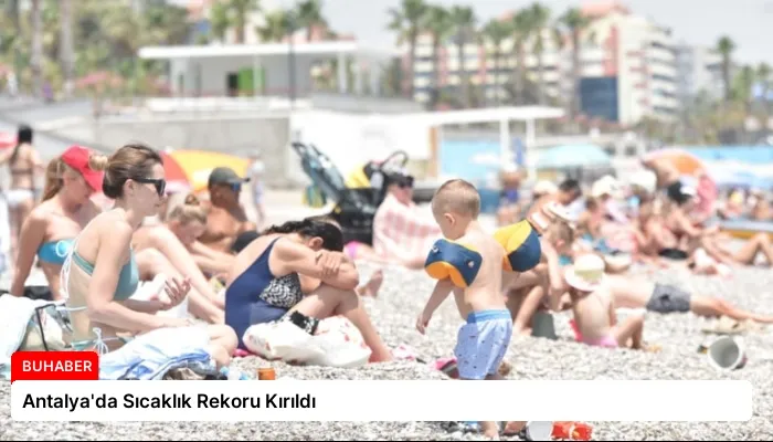 Antalya’da Sıcaklık Rekoru Kırıldı