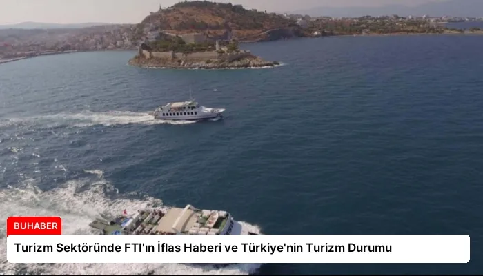 Turizm Sektöründe FTI’ın İflas Haberi ve Türkiye’nin Turizm Durumu