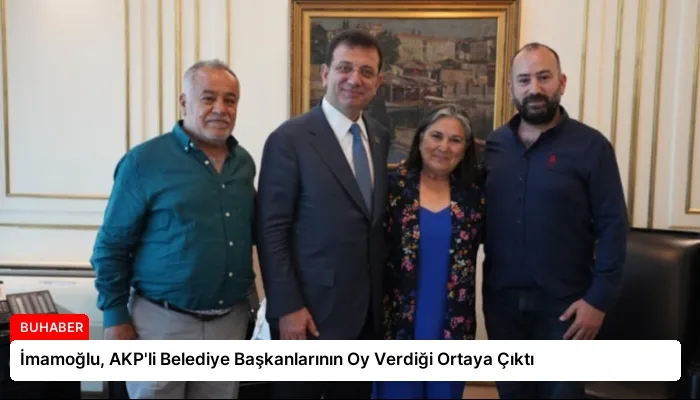İmamoğlu, AKP’li Belediye Başkanlarının Oy Verdiği Ortaya Çıktı