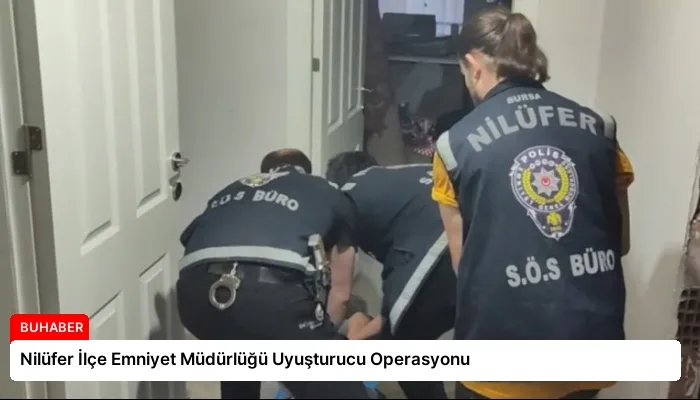 Nilüfer İlçe Emniyet Müdürlüğü Uyuşturucu Operasyonu