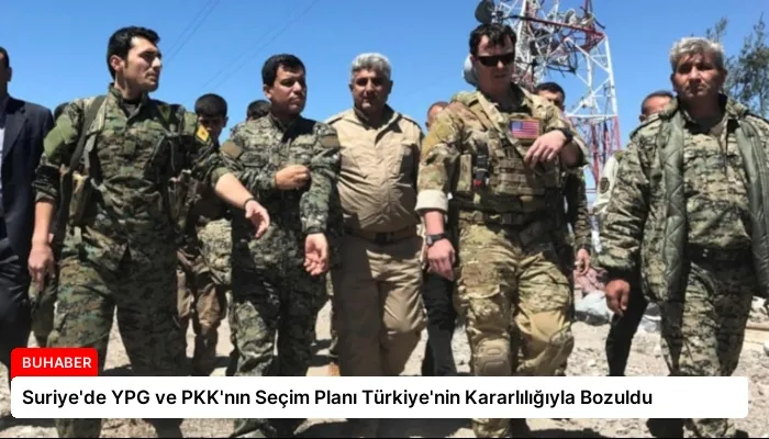 Suriye’de YPG ve PKK’nın Seçim Planı Türkiye’nin Kararlılığıyla Bozuldu