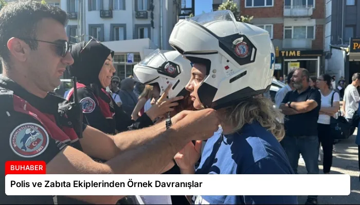 Polis ve Zabıta Ekiplerinden Örnek Davranışlar