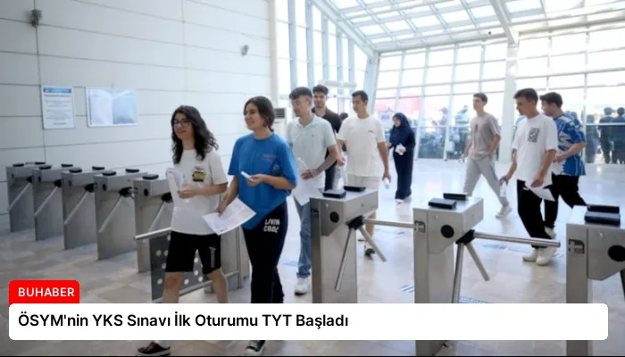 ÖSYM’nin YKS Sınavı İlk Oturumu TYT Başladı