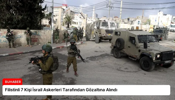 Filistinli 7 Kişi İsrail Askerleri Tarafından Gözaltına Alındı