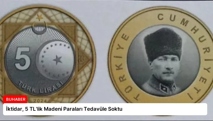 İktidar, 5 TL’lik Madeni Paraları Tedavüle Soktu