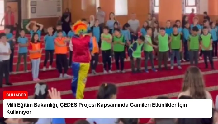 Milli Eğitim Bakanlığı, ÇEDES Projesi Kapsamında Camileri Etkinlikler İçin Kullanıyor