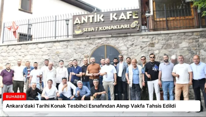 Ankara’daki Tarihi Konak Tesbihci Esnafından Alınıp Vakfa Tahsis Edildi