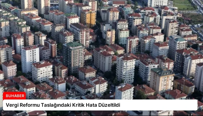 Vergi Reformu Taslağındaki Kritik Hata Düzeltildi