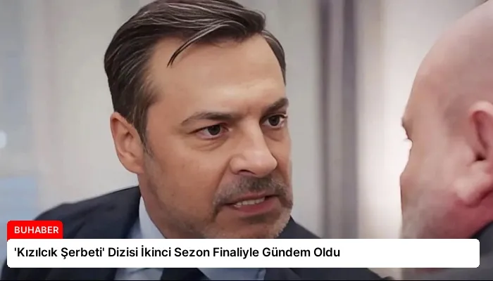 ‘Kızılcık Şerbeti’ Dizisi İkinci Sezon Finaliyle Gündem Oldu