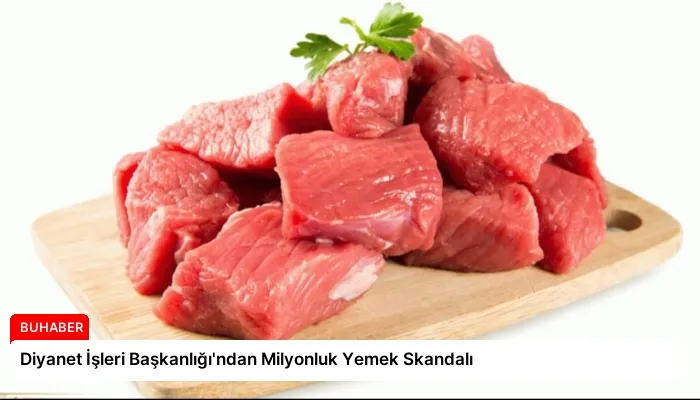 Diyanet İşleri Başkanlığı’ndan Milyonluk Yemek Skandalı
