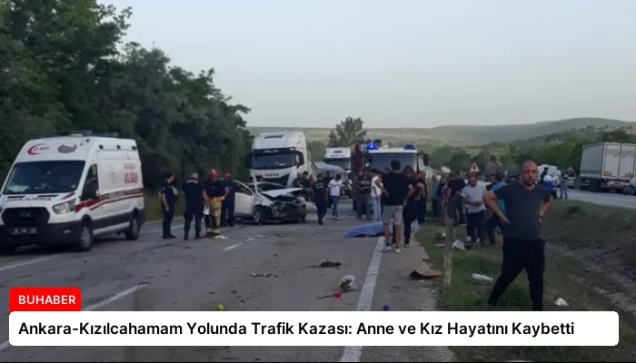 Ankara-Kızılcahamam Yolunda Trafik Kazası: Anne ve Kız Hayatını Kaybetti