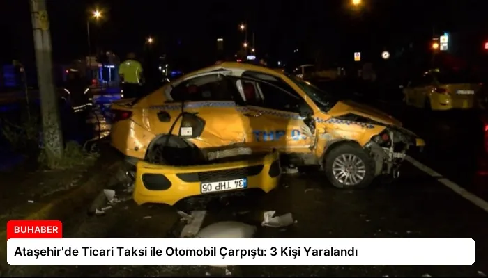 Ataşehir’de Ticari Taksi ile Otomobil Çarpıştı: 3 Kişi Yaralandı