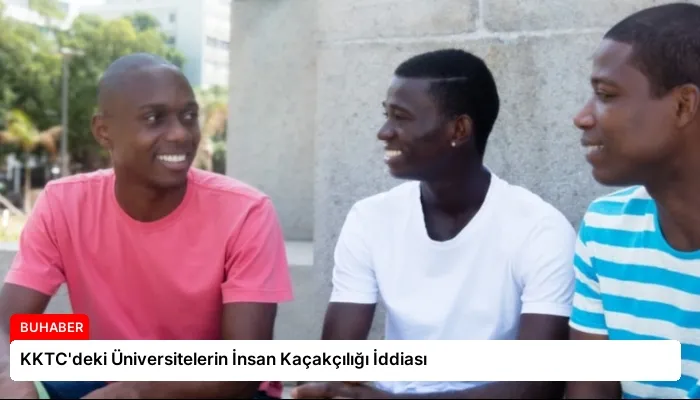 KKTC’deki Üniversitelerin İnsan Kaçakçılığı İddiası
