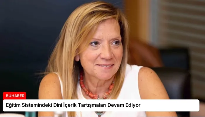 Eğitim Sistemindeki Dini İçerik Tartışmaları Devam Ediyor