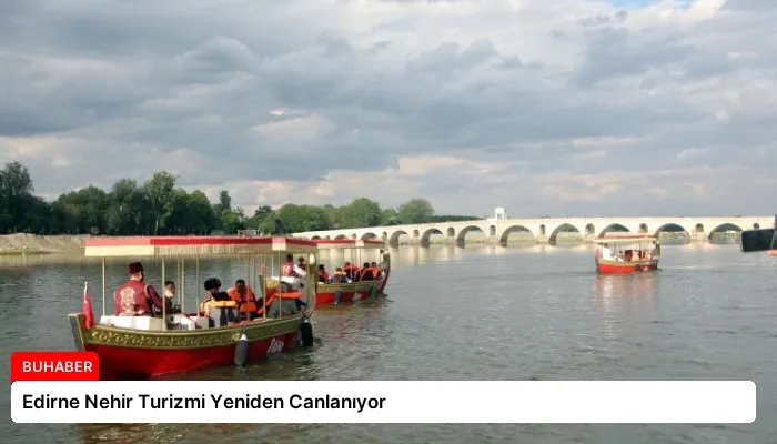Edirne Nehir Turizmi Yeniden Canlanıyor