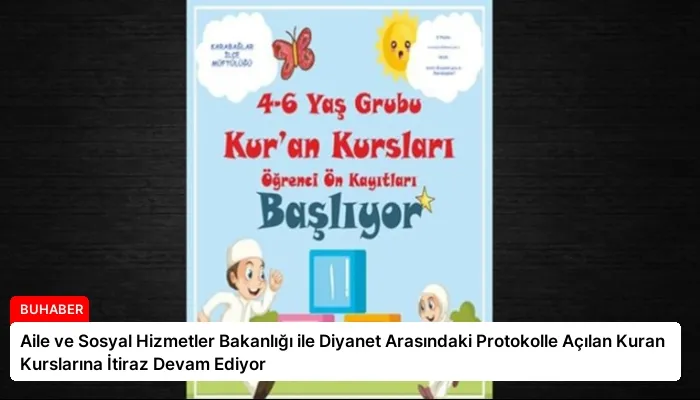 Aile ve Sosyal Hizmetler Bakanlığı ile Diyanet Arasındaki Protokolle Açılan Kuran Kurslarına İtiraz Devam Ediyor