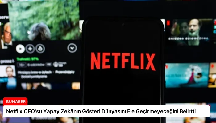 Netflix CEO’su Yapay Zekânın Gösteri Dünyasını Ele Geçirmeyeceğini Belirtti