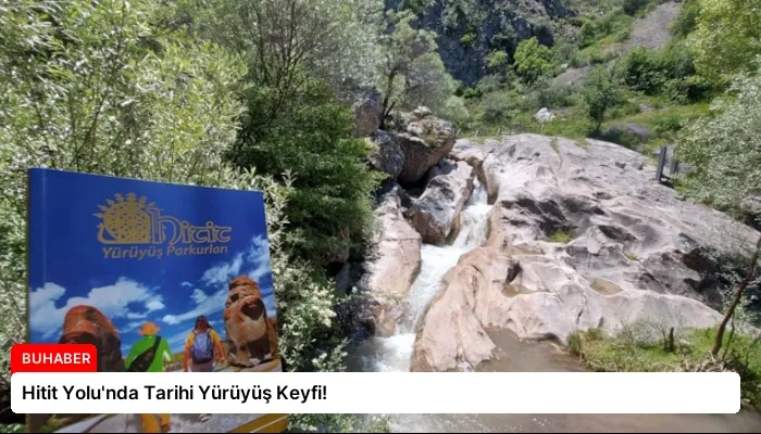 Hitit Yolu’nda Tarihi Yürüyüş Keyfi!