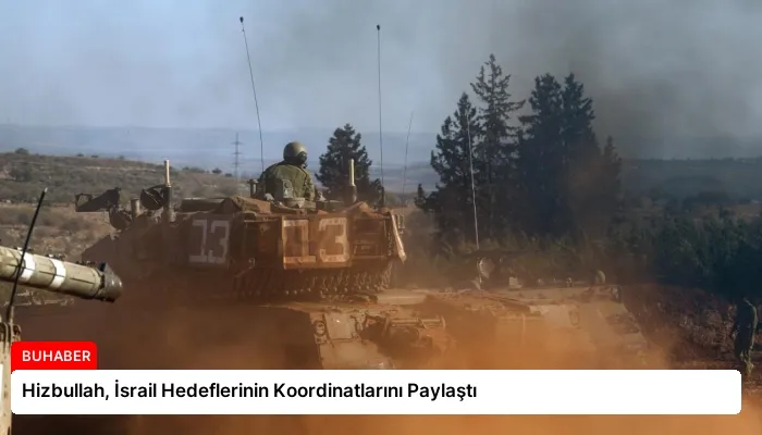 Hizbullah, İsrail Hedeflerinin Koordinatlarını Paylaştı