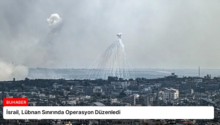 İsrail, Lübnan Sınırında Operasyon Düzenledi