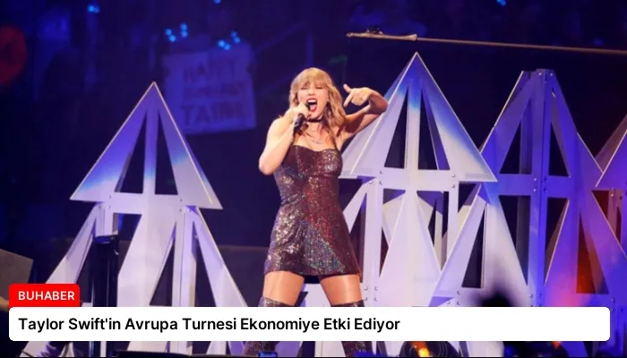 Taylor Swift’in Avrupa Turnesi Ekonomiye Etki Ediyor