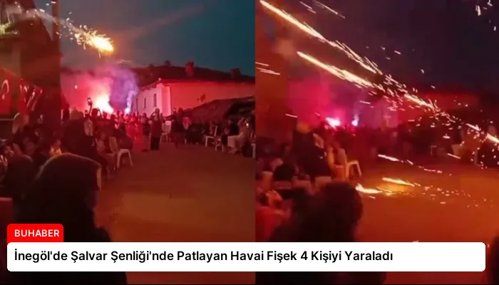 İnegöl’de Şalvar Şenliği’nde Patlayan Havai Fişek 4 Kişiyi Yaraladı