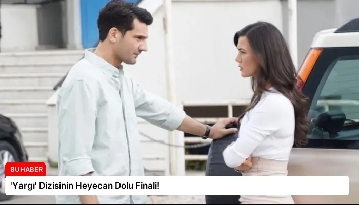 ‘Yargı’ Dizisinin Heyecan Dolu Finali!