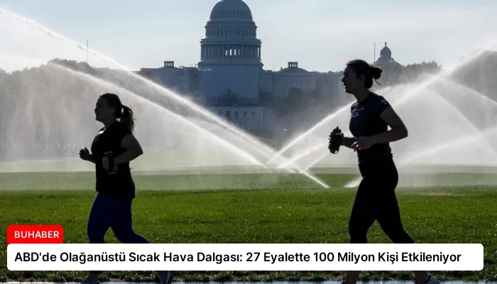 ABD’de Olağanüstü Sıcak Hava Dalgası: 27 Eyalette 100 Milyon Kişi Etkileniyor