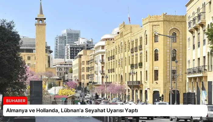Almanya ve Hollanda, Lübnan’a Seyahat Uyarısı Yaptı