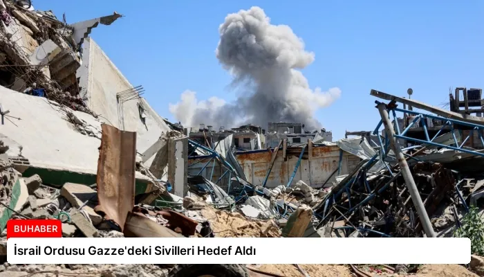 İsrail Ordusu Gazze’deki Sivilleri Hedef Aldı