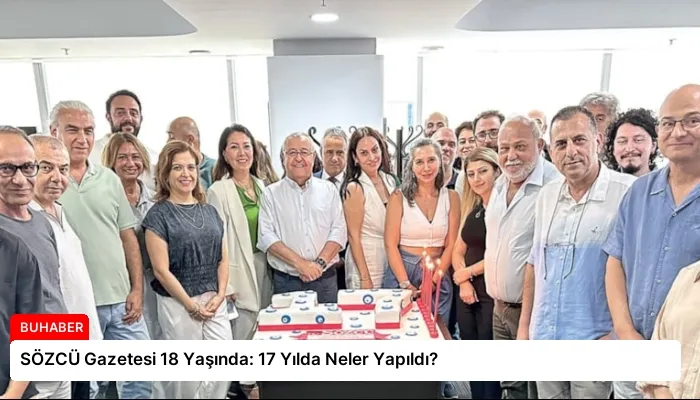 SÖZCÜ Gazetesi 18 Yaşında: 17 Yılda Neler Yapıldı?