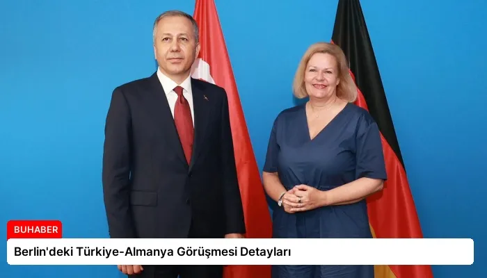 Berlin’deki Türkiye-Almanya Görüşmesi Detayları