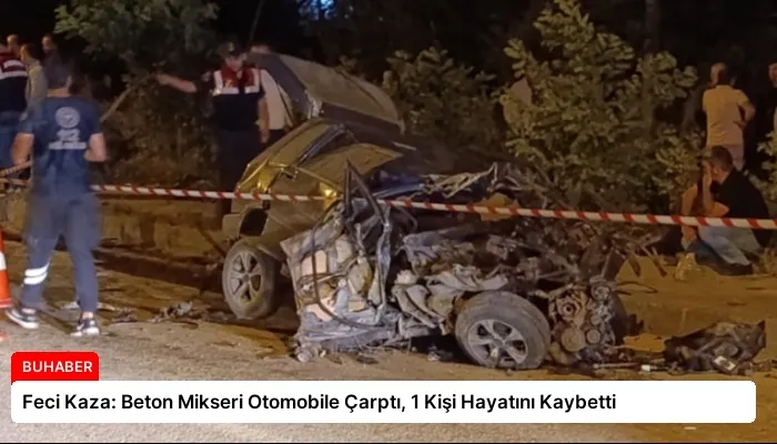 Feci Kaza: Beton Mikseri Otomobile Çarptı, 1 Kişi Hayatını Kaybetti