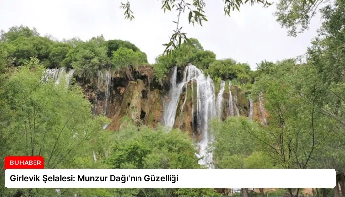 Girlevik Şelalesi: Munzur Dağı’nın Güzelliği