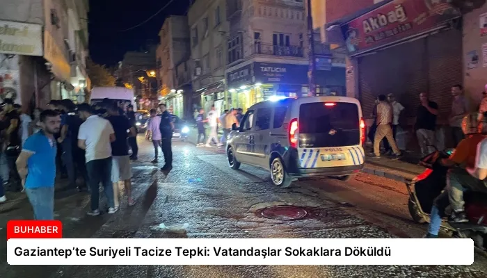 Gaziantep’te Suriyeli Tacize Tepki: Vatandaşlar Sokaklara Döküldü