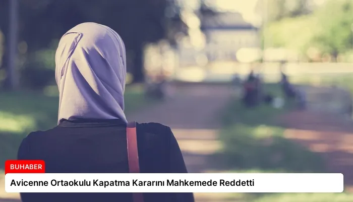 Avicenne Ortaokulu Kapatma Kararını Mahkemede Reddetti