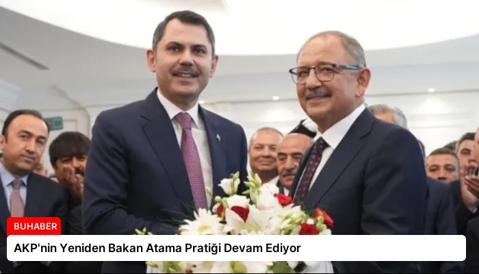 AKP’nin Yeniden Bakan Atama Pratiği Devam Ediyor
