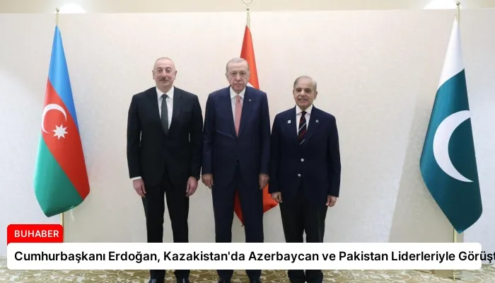 Cumhurbaşkanı Erdoğan, Kazakistan’da Azerbaycan ve Pakistan Liderleriyle Görüştü