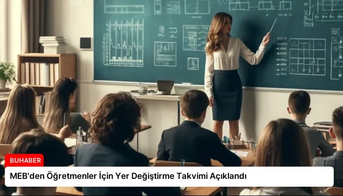 MEB’den Öğretmenler İçin Yer Değiştirme Takvimi Açıklandı