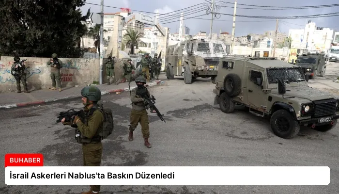 İsrail Askerleri Nablus’ta Baskın Düzenledi