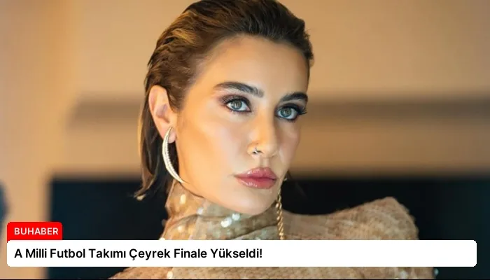 A Milli Futbol Takımı Çeyrek Finale Yükseldi!